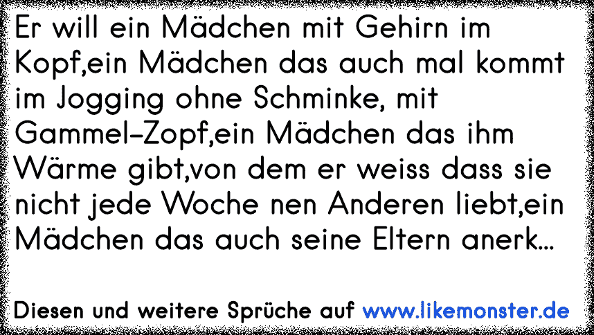 Er Will Ein Madchen Mit Gehirn Im Kopf Ein Madchen Das Auch Mal Kommt Im Jogging Ohne Schminke Mit Gammel Zopf Ein Tolle Spruche Und Zitate Auf Www Likemonster De