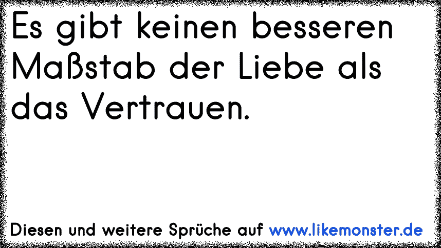 Es Gibt Keinen Besseren Maßstab Der Liebe Als Das Vertrauen