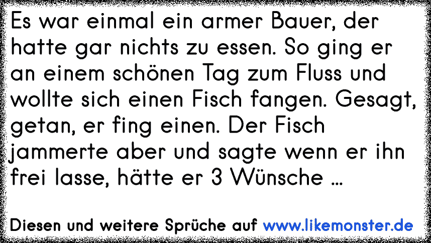 Es war einmal ein armer Bauer, der hatte gar nichts zu essen. So ging