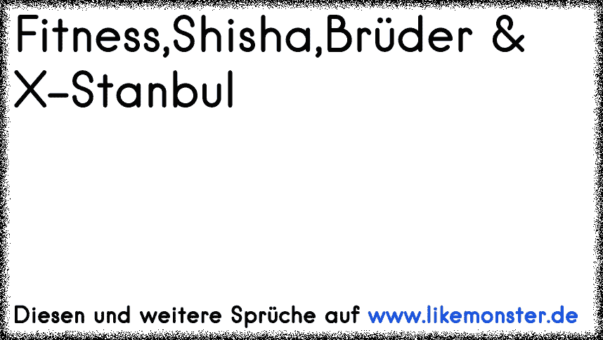 Fitnessshishabrüder X Stanbul Tolle Sprüche Und Zitate