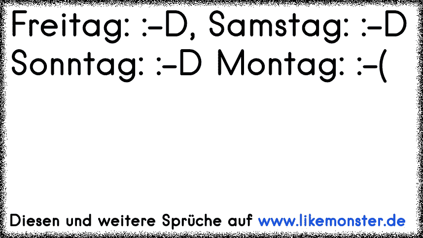 Freitag :D – Samstag :) – Sonntag :-/ – Montag :-( | Tolle Sprüche und