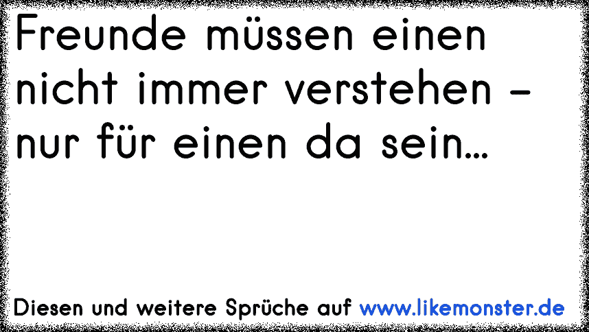 Freunde Müssen Einen Nicht Immer Verstehen Nur Für Einen