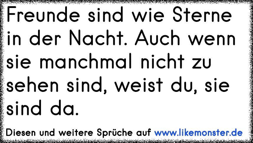 Freunde sind wie Sterne in der Nacht. Auch wenn sie manchmal nicht zu