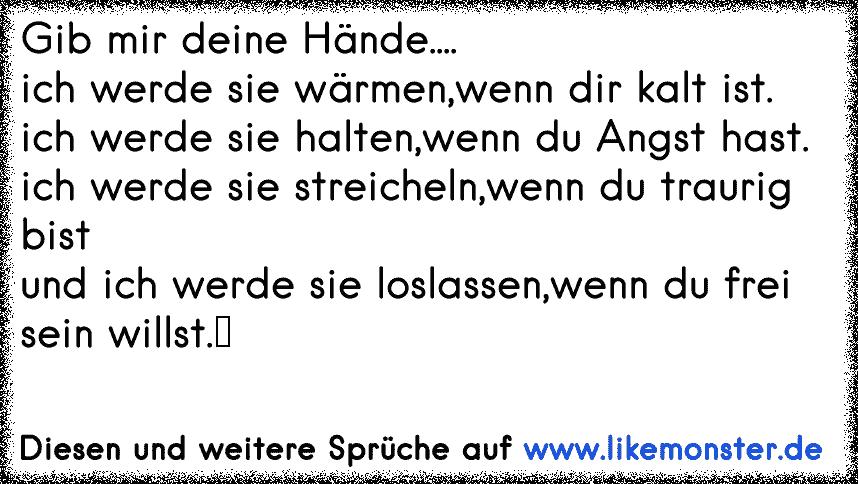 Gib mir deine Hände....ich werde sie wärmen,wenn dir kalt ist.ich werde