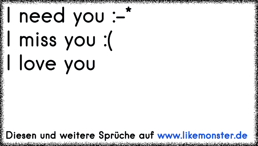 I Need You I Miss You I Love You Tolle Spruche Und Zitate Auf Www Likemonster De