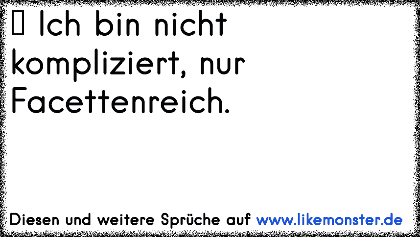 ich bin nicht kompliziert Tolle Sprüche und Zitate auf www.likemonster.de