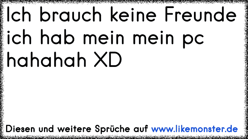 43+ Ich brauch keine freunde sprueche ideas in 2021 