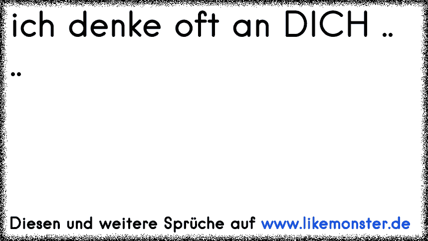 ich denke oft an DICH .. ♥ .. Tolle Sprüche und Zitate auf www