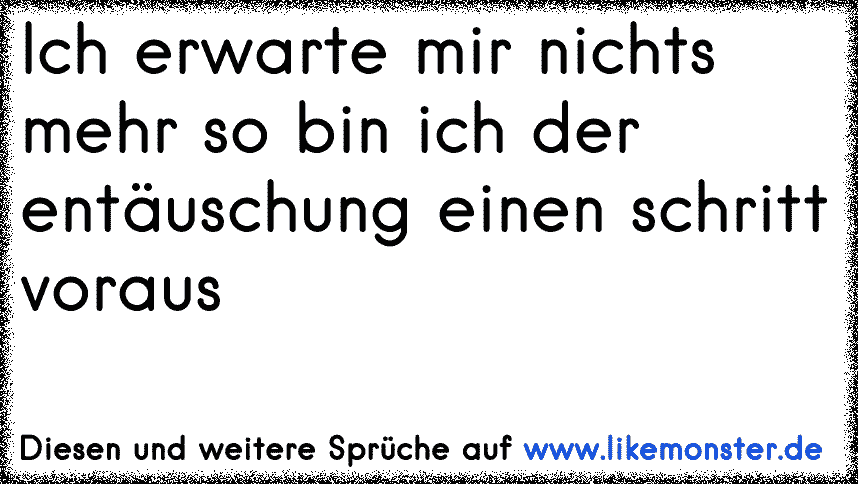 Ich erwarte nichts, ich fürchte nichts, ich bin frei Tolle Sprüche