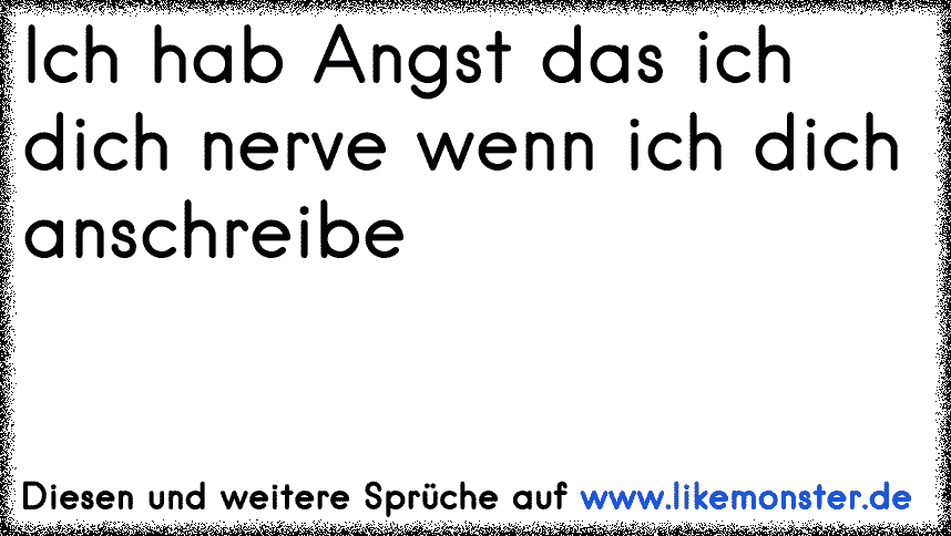 Immer wenn ich mit dir schrieben will, denke ich wenn ich dich jetzt