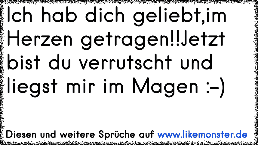 ich habe dich geliebt und in meinen herzen getragen doch nur bist du