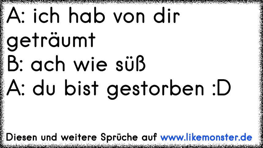 A Haai ich hab von dir geträumtB Achh wie süüß A Du bist