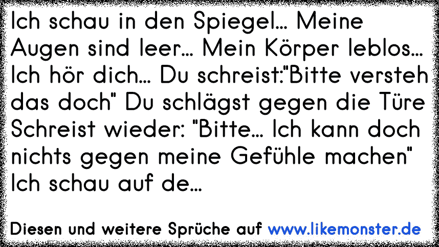 Ich schau in den Spiegel... Meine Augen sind leer... Mein Körper leblos