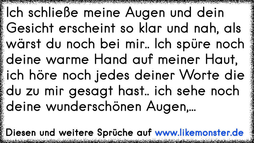 47+ Schliesse deine augen sprueche , Ich schließe meine Augen und dein Gesicht erscheint so klar und nah, als wärst du noch bei mir