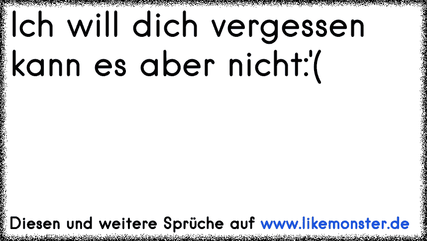 43+ Kann dich nicht vergessen sprueche info