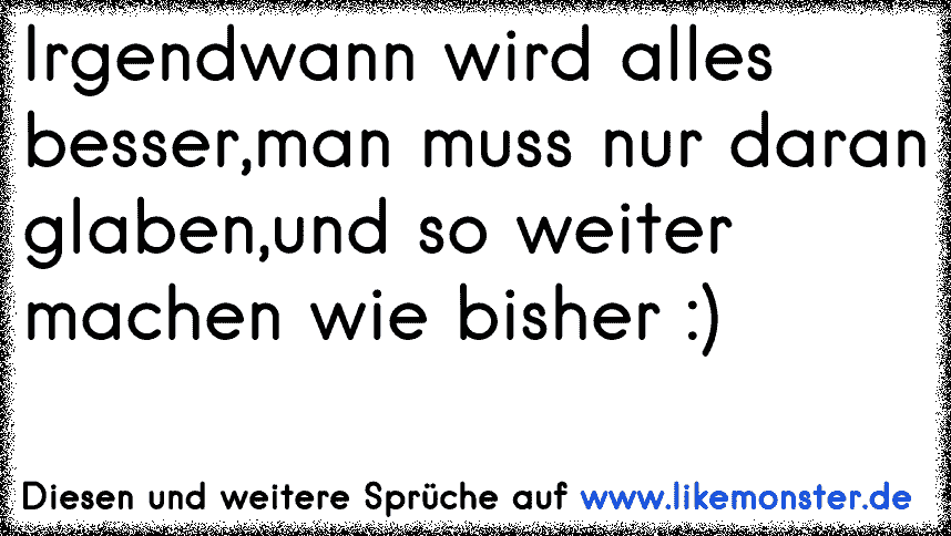 Alles wird gut irgendwann. ♥ Tolle Sprüche und Zitate auf www