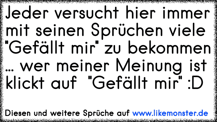 Hört Doch Alle Mal Auf Nach Diesen Gefällt Mir Zu Bettelnwer Meiner Meinung Ist Klickt