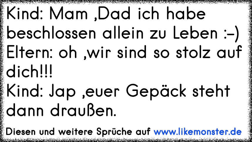 Kind„Mama, Papa. Ich habe beschlossen alleine zu leben!” Eltern„Wir