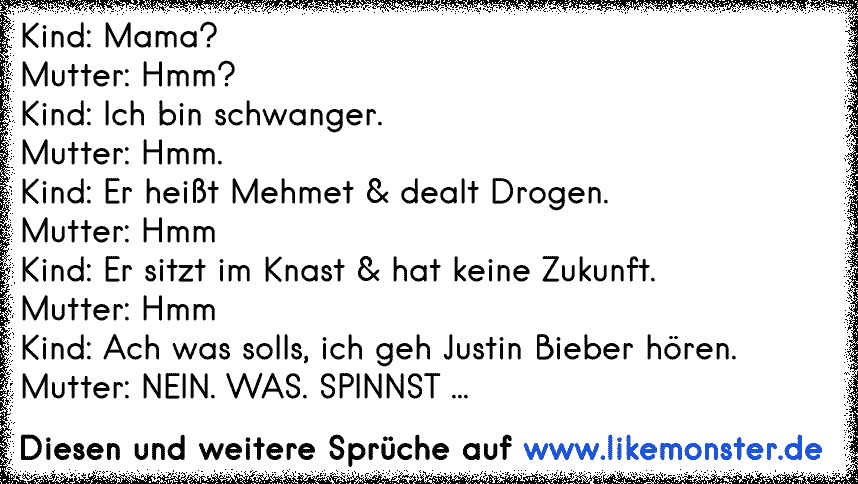 Kind Mama Mutter Hmm Kind Ich Bin Schwanger Mutter Hmm Kind Er Heisst Mehmet Dealt Drogen Mutter Hmmkind Tolle Spruche Und Zitate Auf Www Likemonster De