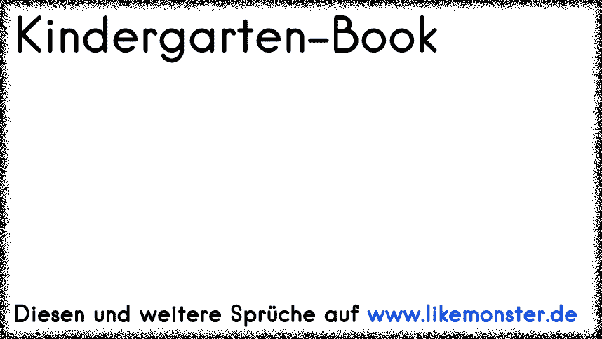 Kindergarten Book Tolle Spruche Und Zitate Auf Www Likemonster De