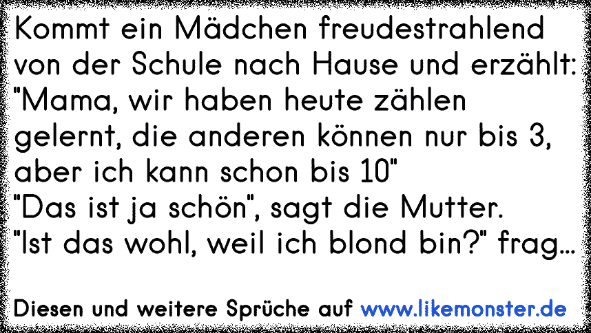 Kommt Ein Madchen Freudestrahlend Von Der Schule Nach Hause Und Erzahlt Mama Wir Haben Heute Zahlen Gelernt Die A Tolle Spruche Und Zitate Auf Www Likemonster De