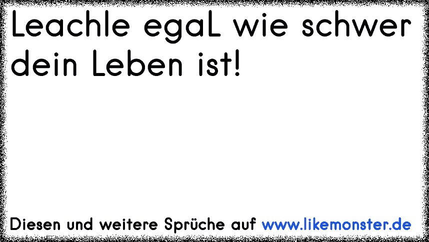 35+ Egal wie schwer das leben ist sprueche information