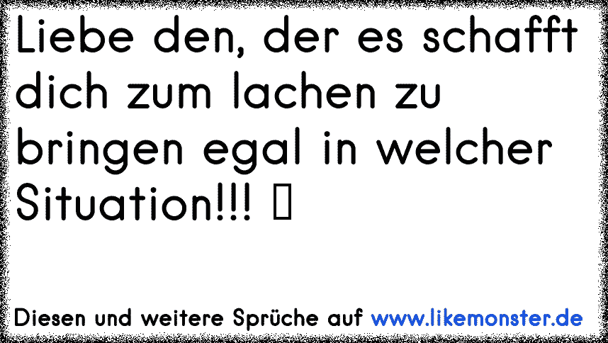 Liebe Den Der Es Schafft Dich Zum Lachen Zu Bringen Egal In