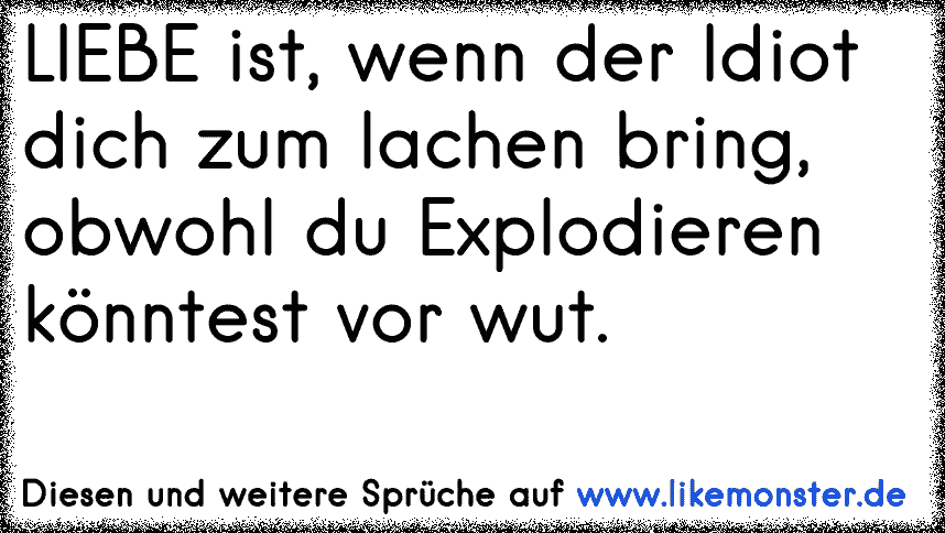 Liebe Ist Wenn Der Idiot Dich Zum Lachen Bring Obwohl Du