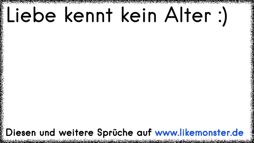 Kein sprüche alter kennt liebe wahre Liebe kennt