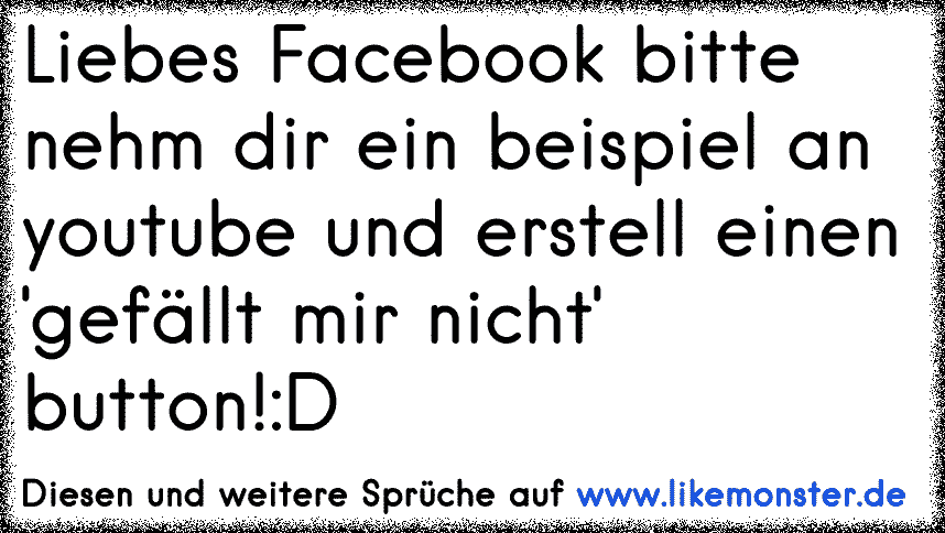 Wo Bitte Ist Der GefÄllt Mir Nicht Button Tolle Sprüche Und Zitate Auf Likemonsterde 