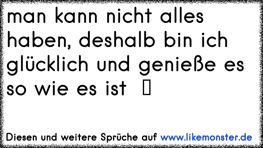 man kann nicht alles haben! Tolle Sprüche und Zitate auf www