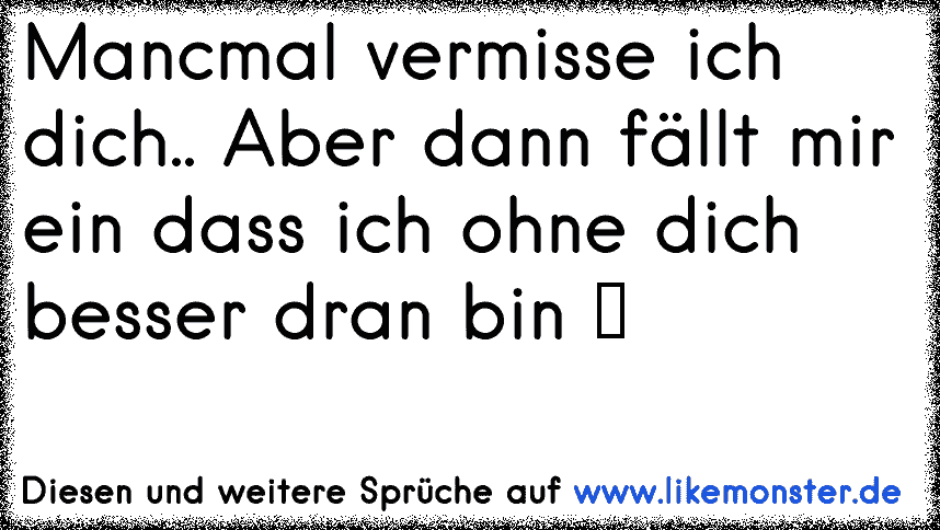 Ohne Dich bin ich besser dran.! . Tolle Sprüche und Zitate auf www