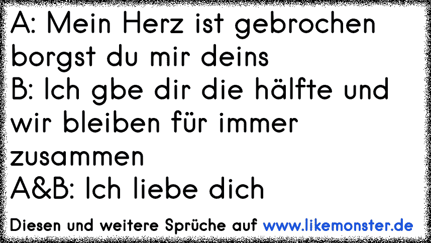 A Mein Herz ist gebrochen du mir deinsB Ich gbe dir die hälfte