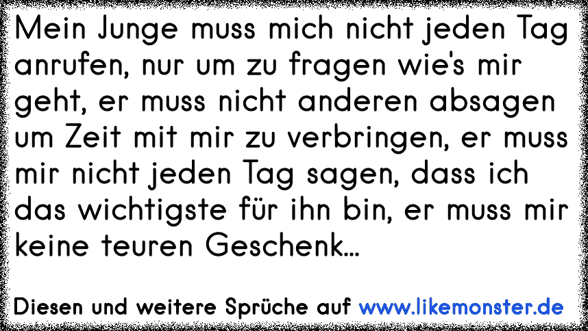 Mein Junge Muss Mich Nicht Jeden Anrufen Nur Um Zu Fragen Wie S Mir Geht Er Muss Nicht Anderen Absagen Um Zeit Mit Tolle Spruche Und Zitate Auf Www Likemonster De