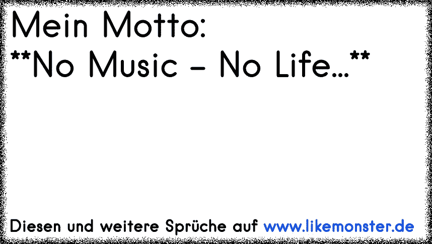 Mein Motto No Music No Life Tolle Spruche Und Zitate Auf Www Likemonster De