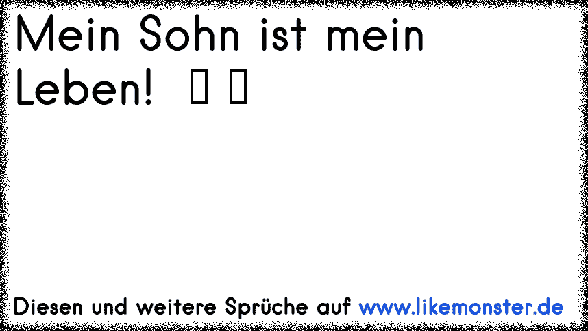 46++ Mein leben mein sohn sprueche info