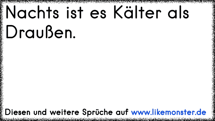 40+ Nachts ist kaelter als draussen sprueche ideas