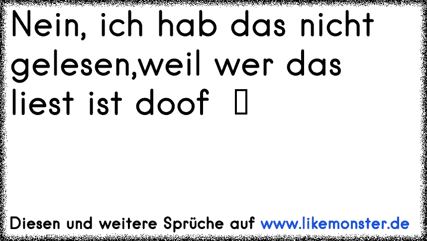 Wenn du das liest bist du doof haa gelesen Tolle Sprüche und Zitate