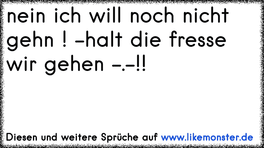 45++ Ich brauche keinen mann sprueche , &quot;Nein Mann, ich will noch nicht....&quot; &quot;Halt die Fresse. Wir gehen!&quot; Tolle Sprüche und Zitate