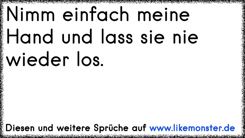 nimm meine hand & ich zeig dir mein leben ) Tolle Sprüche und Zitate