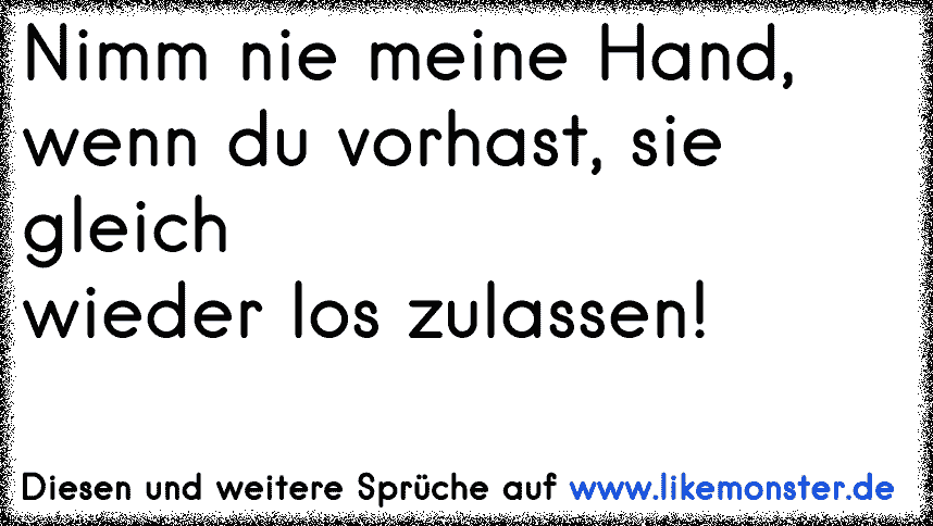 Nimm meine Hand halte sie ganz fest und versprich mir sie nie wieder