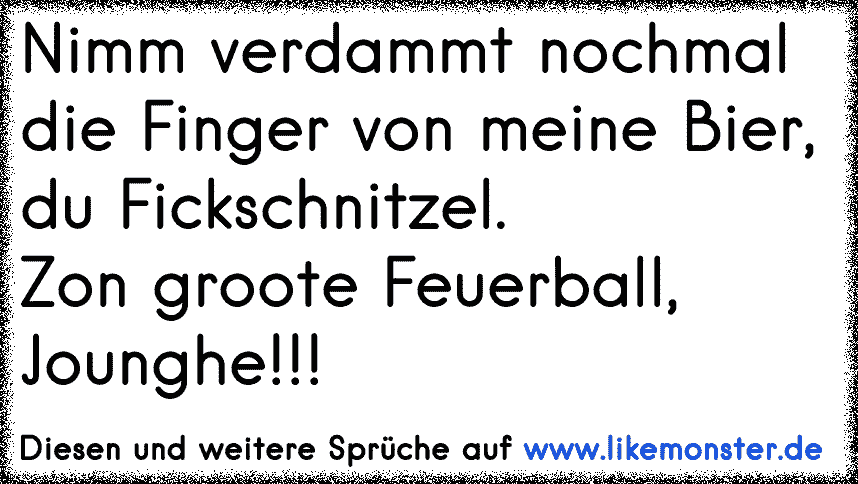 35++ Ich bin unwichtig sprueche , Nimm die Finger weg von meinem Bier du Fickschnitzel^^ Tolle Sprüche und Zitate auf www