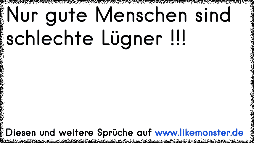 Glaube an das Gute im Menschen, verlaß Dich aber auf das Schlechte im