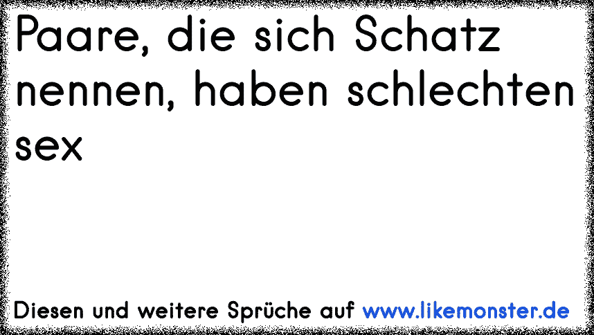 Paare Die Sich Schatz Nennen Haben Schlechten Sex Tolle Sprüche Und Zitate Auf