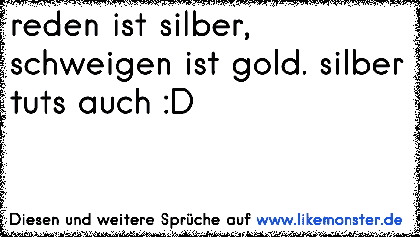 46++ Reden ist silber schweigen ist gold sprueche ideas