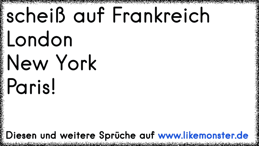 new york...paris...undd frankreiich . Tolle Sprüche und Zitate auf