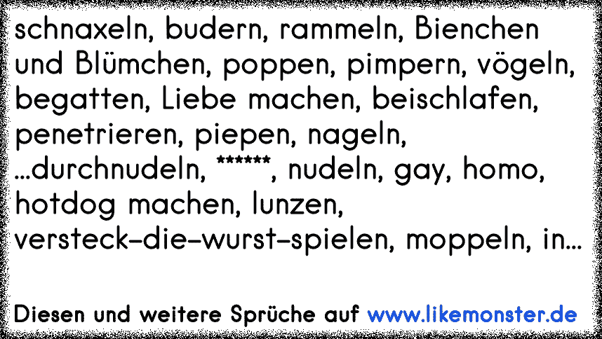 schnaxeln, budern, rammeln, Bienchen und Blümchen, poppen, pimpern