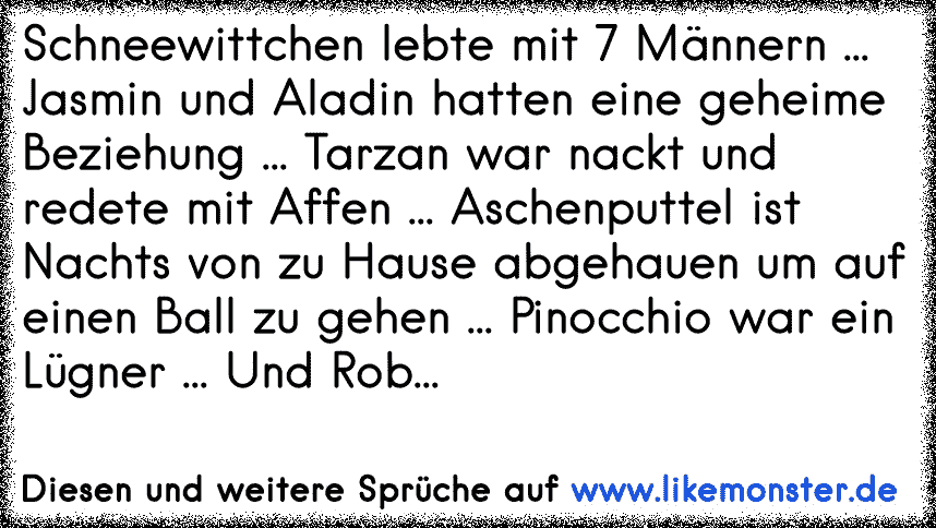 Schneewittchen Lebte Mit 7 Mannern Jasmin Und Aladin Hatten Eine Geheime Beziehung Tarzan War Nackt Und Redete M Tolle Spruche Und Zitate Auf Www Likemonster De