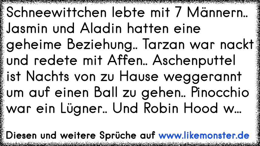 Schneewittchen Lebte Mit 7 Mannern Jasmin Und Aladin Hatten Eine Geheime Beziehung Tarzan War Nackt Und Redete M Tolle Spruche Und Zitate Auf Www Likemonster De