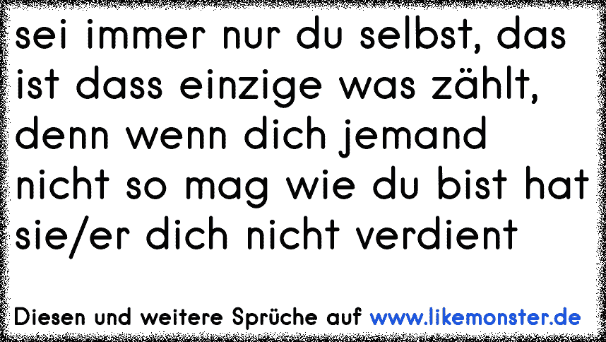 Verändere dich nicht für andere Bleib immer du selbst Tolle Sprüche und Zitate auf